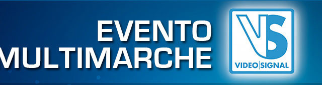 Evento Multimarche di Videosignal a Roma il 12-13 novembre 2015