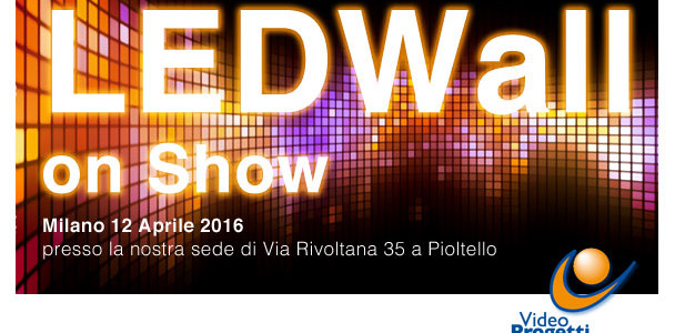 Videoprogetti presenta la  qualità dei sistemi LEDWall il 12 aprile