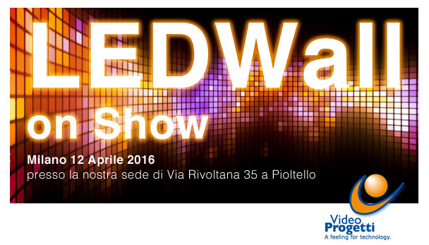 Videoprogetti presenta la  qualità dei sistemi LEDWall il 12 aprile