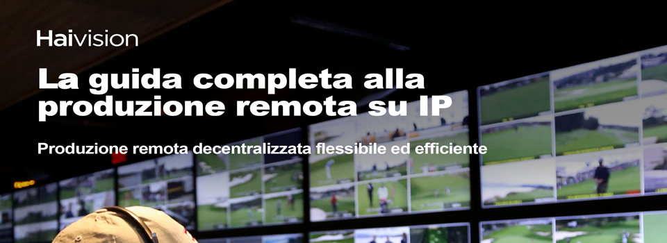 Haivision presenta la guida completa alla produzione remota su reti IP